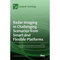 Radar Imaging in Challenging Scenarios from Smart and Flexible Platforms - Hardcover
