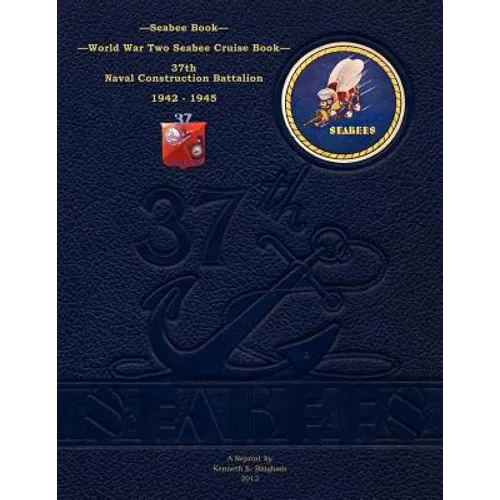 Seabee Book, World War Two Seabee Cruise Book, 37th Naval Construction Battalion: 1942-1945
