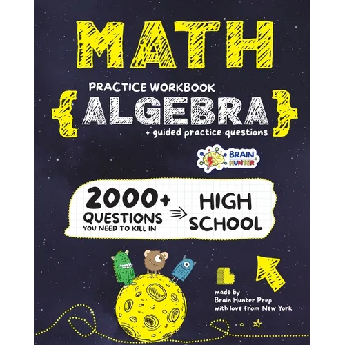 ALGEBRA Math Practice Workbook: 2000+ Questions You Need to Kill in High School by Brain Hunter Prep - Paperback
