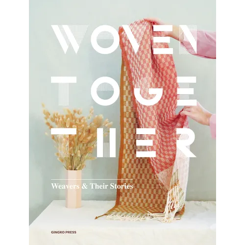 Woven Together: Weavers & Their Stories - Hardcover