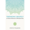 Thinking Deeply: 50 Christian Meditations on Philosophical Ideas - Paperback