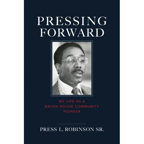 Pressing Forward: My Life as a Baton Rouge Community Pioneer