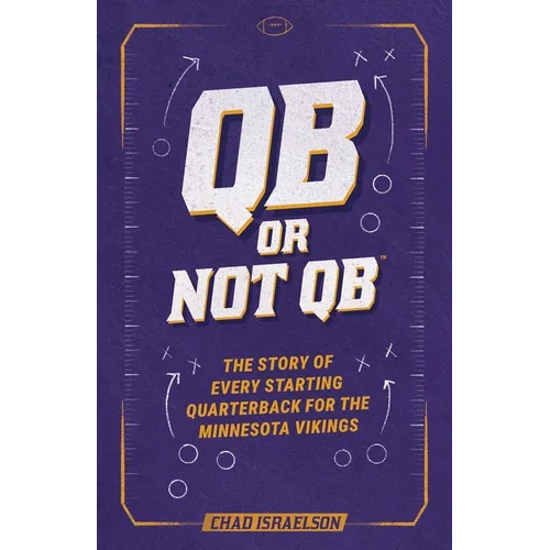 QB or Not QB(TM): The Story of Every Starting Quarterback for the Minnesota Vikings