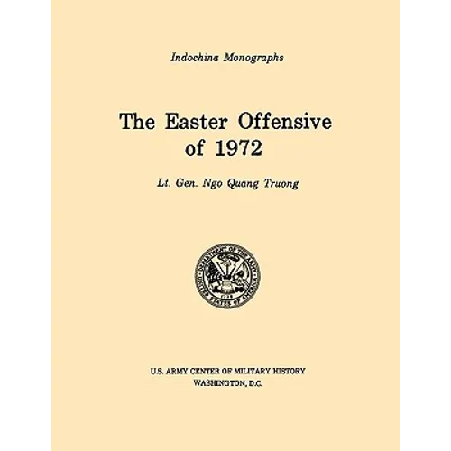 The Easter Offensive of 1972 (U.S. Army Center for Military History Indochina Monograph series)