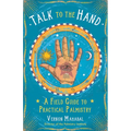 Talk to the Hand: A Field Guide to Practical Palmistry - Paperback