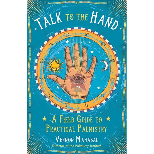 Talk to the Hand: A Field Guide to Practical Palmistry - Paperback