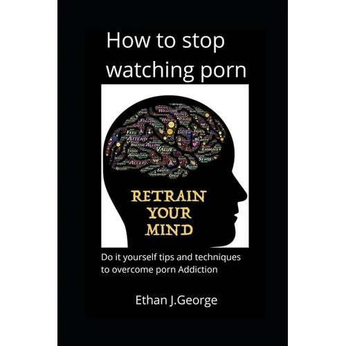 how to stop watching porn: techniques and tips to overcome porn addiction - Paperback