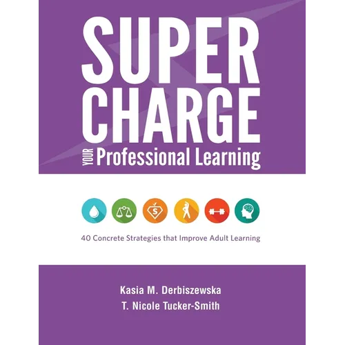 Supercharge Your Professional Learning: 40 Concrete Strategies that Improve Adult Learning - Paperback