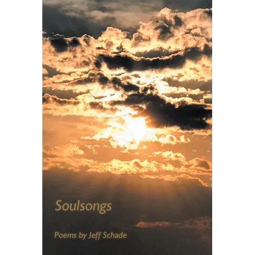 Soulsongs: Poems by Jeff Schade - Paperback
