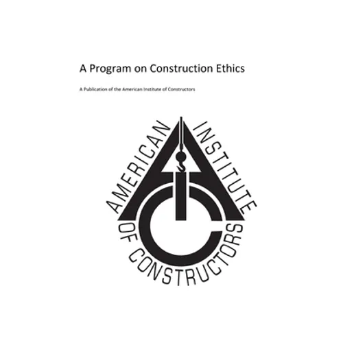 American Insitute of Constructors: A Program on Construction Ethics - Paperback