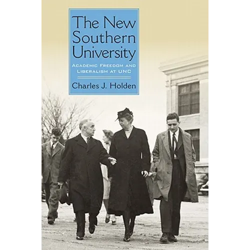 The New Southern University: Academic Freedom and Liberalism at Unc