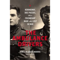 Ambulance Drivers: Hemingway, DOS Passos, and a Friendship Made and Lost in War - Hardcover