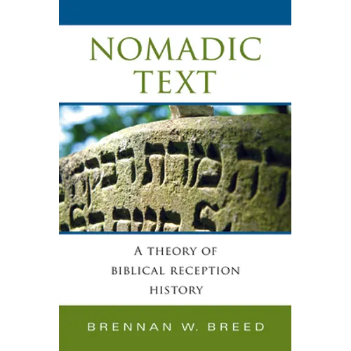 Nomadic Text: A Theory of Biblical Reception History - Hardcover
