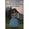 A Freedom Such as Heaven Intended (Heaven Intended #4)