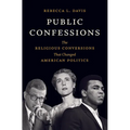 Public Confessions: The Religious Conversions That Changed American Politics - Paperback