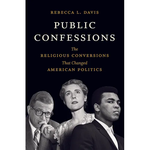 Public Confessions: The Religious Conversions That Changed American Politics