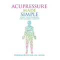 Acupressure Made Simple: Easily Treat Yourself for Common Ailments - Paperback