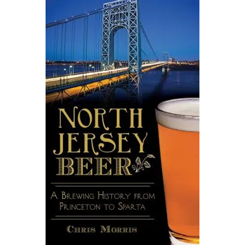 North Jersey Beer: A Brewing History from Princeton to Sparta