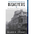 Pennsylvania Disasters: True Stories of Tragedy and Survival