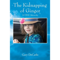 The Kidnapping of Ginger: A DHS Atrocity - Paperback