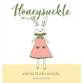 Honeysuckle: Sweet Little Words - Hardcover