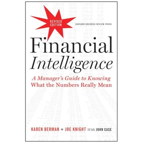 Financial Intelligence: A Manager's Guide to Knowing What the Numbers Really Mean - Hardcover