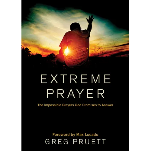 Extreme Prayer: The Impossible Prayers God Promises to Answer - Hardcover