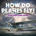 How Do Planes Fly? How Airplanes Work - Children's Aviation Books - Paperback