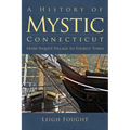 A History of Mystic Connecticut: From Pequot Village to Tourist Town