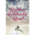 Righteous Relationship Reset: Doing Marriage God's Way - Paperback