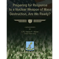Preparing for Reponse to a Nuclear Weapon of Mass Destruction, Are We Ready?