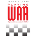 Playing War: Wargaming and U.S. Navy Preparations for World War II - Hardcover