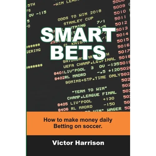 Smart Bets: How to make money daily betting on soccer - Paperback