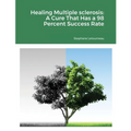 Healing Multiple sclerosis: A Cure That Has a 98 Percent Success Rate - Paperback
