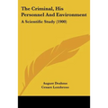 The Criminal, His Personnel And Environment: A Scientific Study (1900)