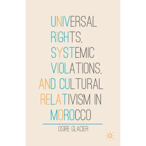 Universal Rights, Systemic Violations, and Cultural Relativism in Morocco - Hardcover