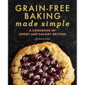 Grain-Free Baking Made Simple: A Cookbook of Sweet and Savory Recipes - Paperback