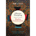 Effective Discipling in Muslim Communities: Scripture, History and Seasoned Practices - Paperback