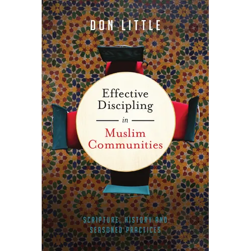 Effective Discipling in Muslim Communities: Scripture, History and Seasoned Practices - Paperback