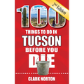 100 Things to Do in Tucson Before You Die, 2nd Edition - Paperback