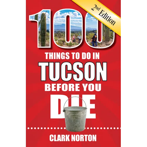 100 Things to Do in Tucson Before You Die, 2nd Edition - Paperback