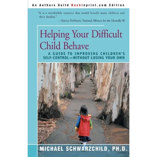 Helping Your Difficult Child Behave: A Guide to Improving Children's Self-Control--Without Losing Your Own - Paperback