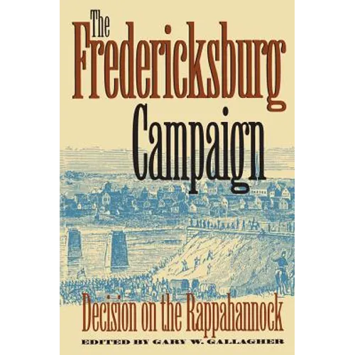 The Fredericksburg Campaign: Decision on the Rappahannock