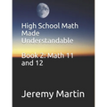High School Math Made Understandable Book 2: Math 11 and 12 - Paperback