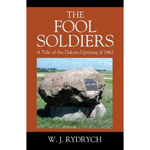 The Fool Soldiers: A Tale of the Dakota Uprising of 1862