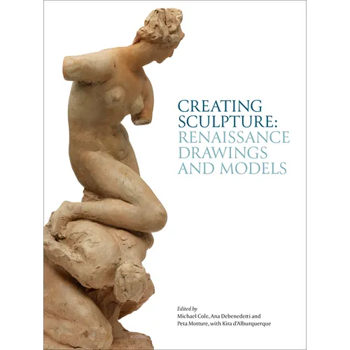 Creating Sculpture: Renaissance Drawings and Models - Hardcover