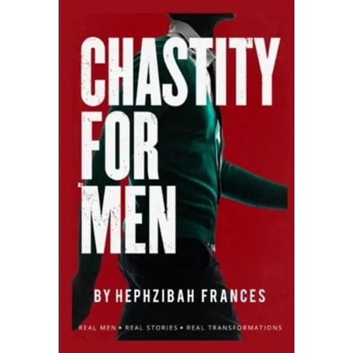 Chastity For Men: Real Men...Real Stories... Real Transformations... - Paperback