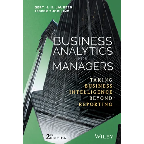 Business Analytics for Managers: Taking Business Intelligence Beyond Reporting - Hardcover