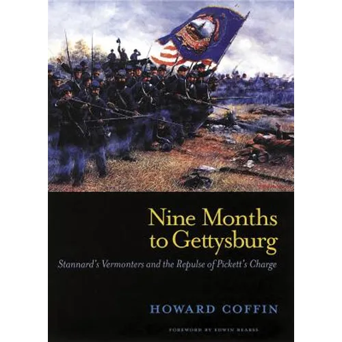 Nine Months to Gettysburg: Stannard's Vermonters and the Repulse of Pickett's Charge