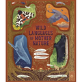 Wild Languages of Mother Nature: 48 Stories of How Nature Communicates: 48 Stories of How Nature Communicates - Hardcover